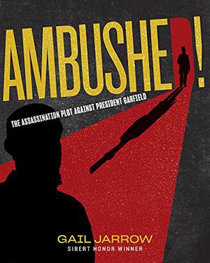 Jacket cover of Ambushed!: The Assassination Plot Against President Garfield